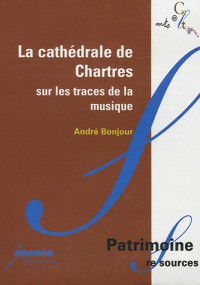 La cathédrale de Chartres : sur les traces de la musique : CD-ROM