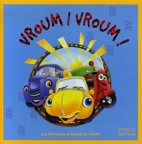 Vroum ! Vroum ! : Les aventures de Karbure la voiture