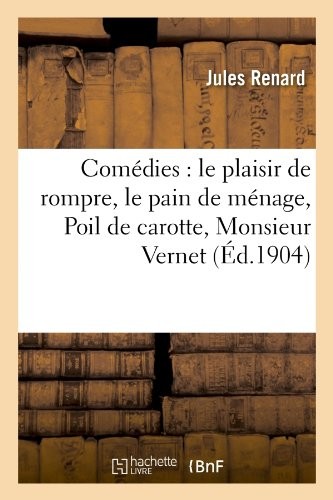 Comédies : le plaisir de rompre, le pain de ménage, Poil de carotte, Monsieur Vernet