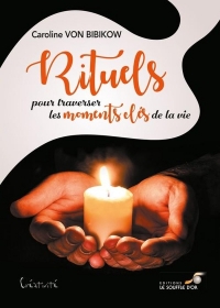 Rituels pour traverser les moments clés de la vie