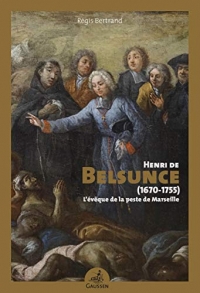 Henri de Belsunce (1670-1755) - l Eveque de la Peste de Marseille