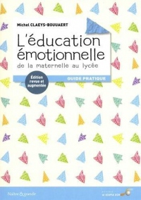 L'éducation émotionnelle : de la maternelle au lycée : Guide pratique
