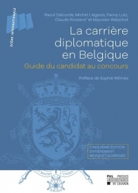 La carrière diplomatique en Belgique: Guide du candidat au concours. Cinquième édition entièrement revue et corrigée