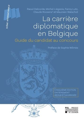 La carrière diplomatique en Belgique: Guide du candidat au concours. Cinquième édition entièrement revue et corrigée