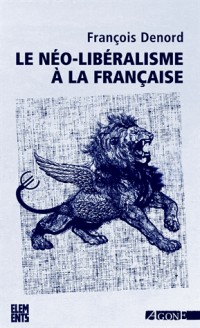 Le néo-libéralisme à la française : Histoire d'une idéologie politique