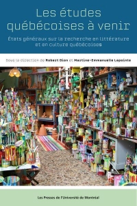 Les études québécoises à venir: États généraux sur la recherche en littérature et en culture québécoise