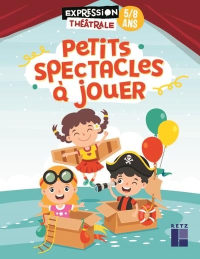 Petits spectacles à jouer 5-8 ans