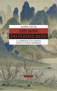 Les Man du fleuve bleu - La fabrique d'un peuple dans la Chi: La fabrique d'un peuple dans la Chine impériale