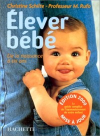 ELEVER BEBE. De la naissance à 6 ans, édition 2000