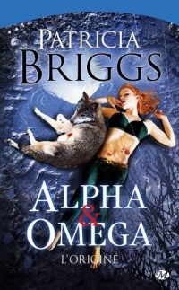 Alpha & Omega, Tome Préquelle: L'Origine