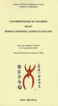 L'anthropologie du Maghreb : Les apports de Berque, Bourdieu, Geertz et Gellner