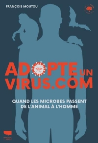 Adopte un virus.com. Quand les microbes passent de l'animal à l'homme