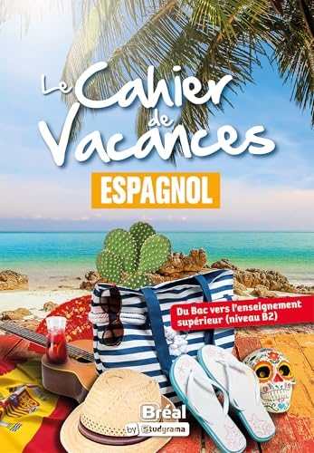 Le cahier de vacances – Espagnol: Du Bac vers l’enseignement supérieur (niveau B2)