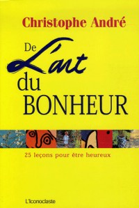 De l'art du bonheur : 25 Leçons pour être heureux