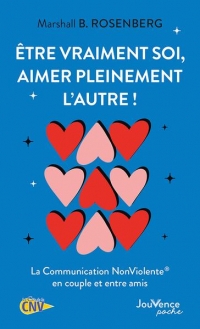 Être vraiment soi, aimer pleinement l'autre !: La Communication NonViolente en couple et entre amis