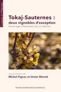 Tokaj-Sauternes : deux vignobles d’exception: Hommage à Alexandre de Lur Saluces