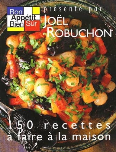 Bon appétit, bien sûr 150 Recettes À Faire À La Maison