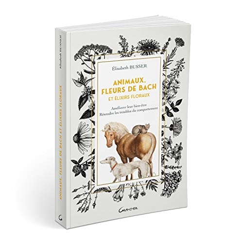Animaux, Fleurs de Bach et Elixirs floraux - Améliorer leur bien-être, résoudre les troubles du comportement