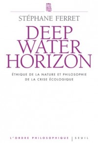 Deepwater Horizon. Ethique de la nature et philosophie de la crise écologique