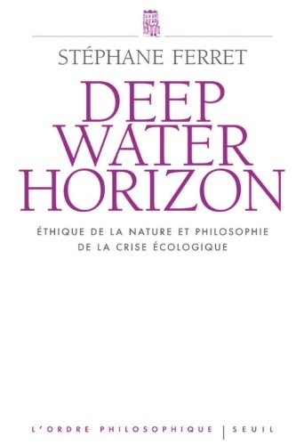 Deepwater Horizon. Ethique de la nature et philosophie de la crise écologique