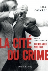 La cité du crime. Buenos Aires, 1880-1940