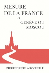 Mesure de la France, suivi de Genève ou Moscou par Drieu la Rochelle
