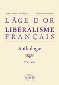 L'Age d'Or du Libéralisme Français Anthologie XIXe Siècle