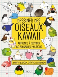 Dessiner des oiseaux kawaii: Apprenez à dessiner 80 adorables pioupious