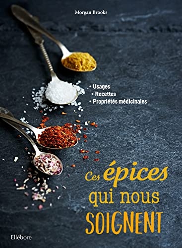 Ces épices qui nous soignent - Usages - Recettes - Propriétés médicinales