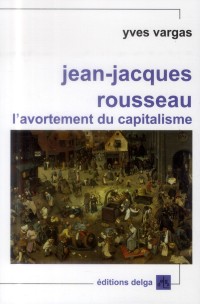 Jean-Jacques Rousseau : L'avortement du capitalisme