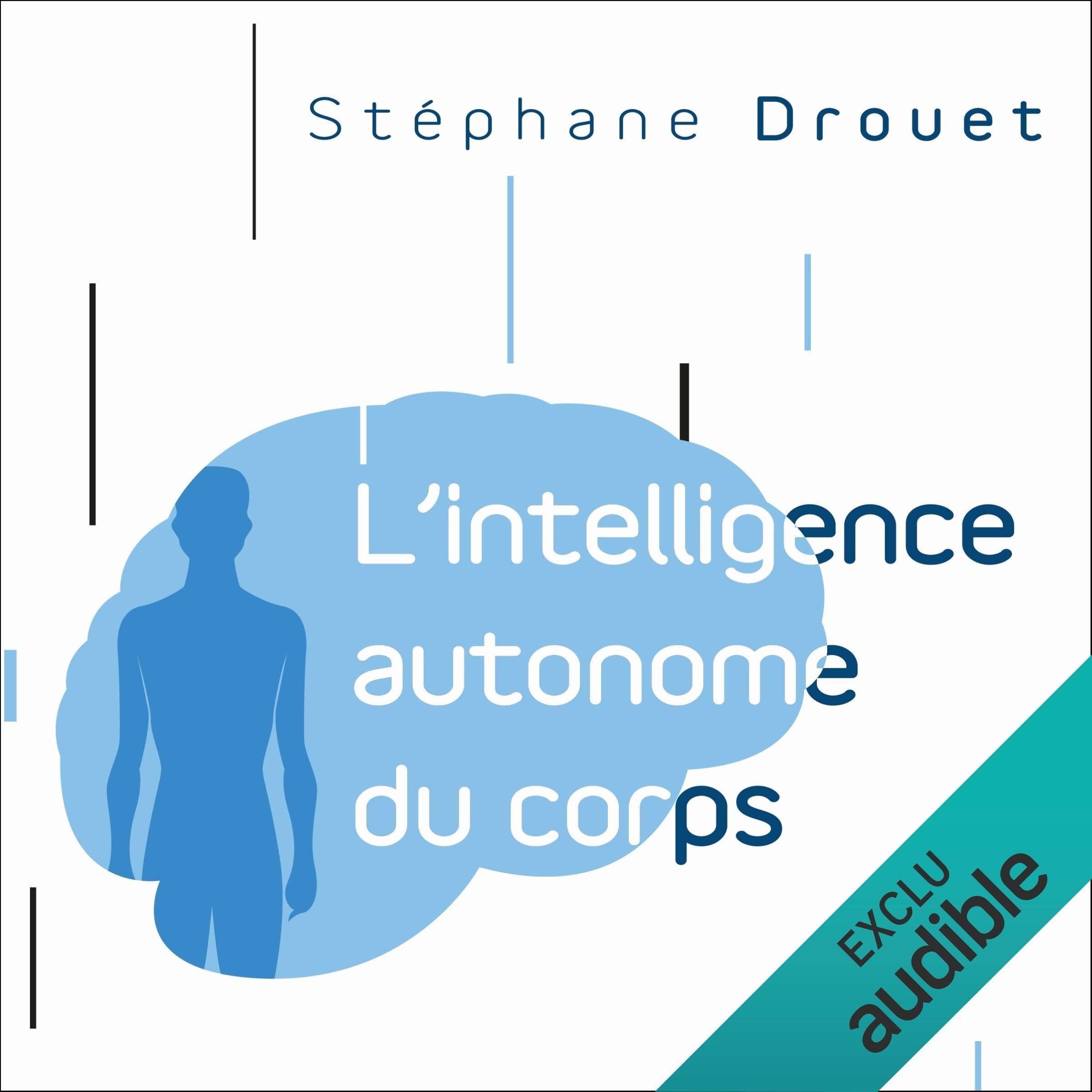 L'intelligence autonome du corps: Votre corps est votre principal cerveau