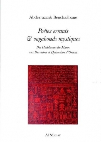 Poètes errants & vagabonds mystiques: des Haddaouas du Maroc aux Derviches et Qalandars d'Orient