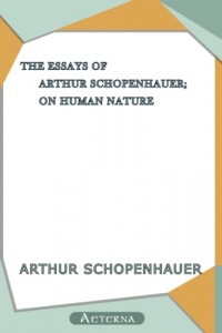 The Essays of Arthur Schopenhauer; On Human Nature