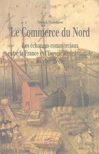 Le Commerce du Nord : Les échanges commerciaux entre la France et l'Europe septentrionale au XVIIIe siècle