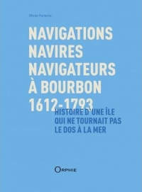 Navigations, navires, navigateurs à Bourbon 1612-1793