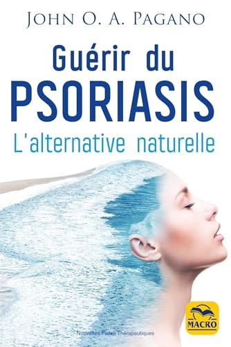 Guérir du psoriasis: L'alternative naturelle
