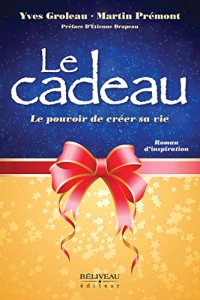 Le cadeau - Le pouvoir de créer sa vie - Roman d'inspiration