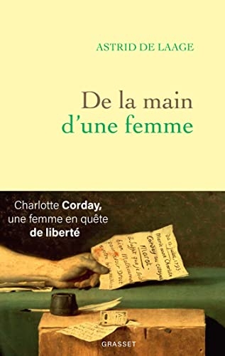 De la main d'une femme : Charlotte Corday, une femme en quête de liberté (Littérature Française)