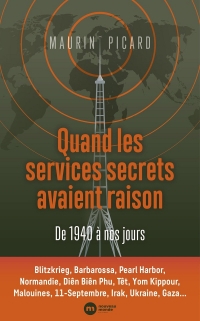 Quand les services secrets avaient raison. De 1940 à nos jours: Ils ont donné l'alerte
