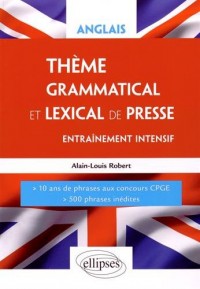Anglais Thème Grammatical et Lexical de Presse Entraînement Intensif 10 Ans de Phrases aux Concours CPGE 500 Phrases Inédites