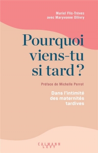 Pourquoi viens-tu si tard ?: Comprendre et accompagner les désirs de maternité tardifs