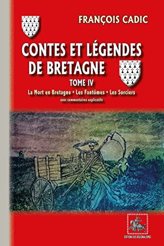 Contes et Légendes de Bretagne (Tome 4): La Mort en Bretagne • Les Fantômes • Les Sorciers (avec commentaires explicatifs)