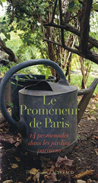 Le Promeneur de Paris : 14 promenades dans les jardins parisiens