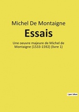 Essais: Une oeuvre majeure de Michel de Montaigne (1533-1592) (livre 1)