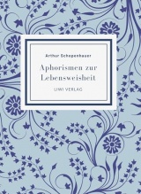 Arthur Schopenhauer: Aphorismen zur Lebensweisheit. Vollständige Neuausgabe: Mit einer Einführung von Alfred Alexander Fiedler