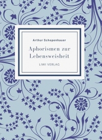 Arthur Schopenhauer: Aphorismen zur Lebensweisheit. Vollständige Neuausgabe: Mit einer Einführung von Alfred Alexander Fiedler