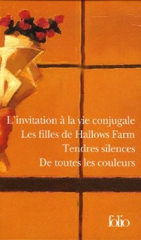 L'invitation à la vie conjugale - Les filles de Hallows Farm - Tendres silences - De toutes les couleurs