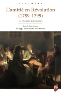 L'AMITIE EN REVOLUTION, 1789-1799: DE L'HISTOIRE A LA MEMOIRE
