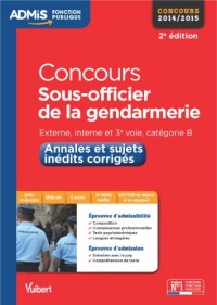 Concours Sous-officier de gendarmerie - Annales et sujets inédits corrigés - Externe, interne, 3e voie - Catégorie B - Concours 2014-2015