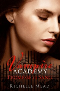 Vampire Academy, Tome 4 : Promesse de sang